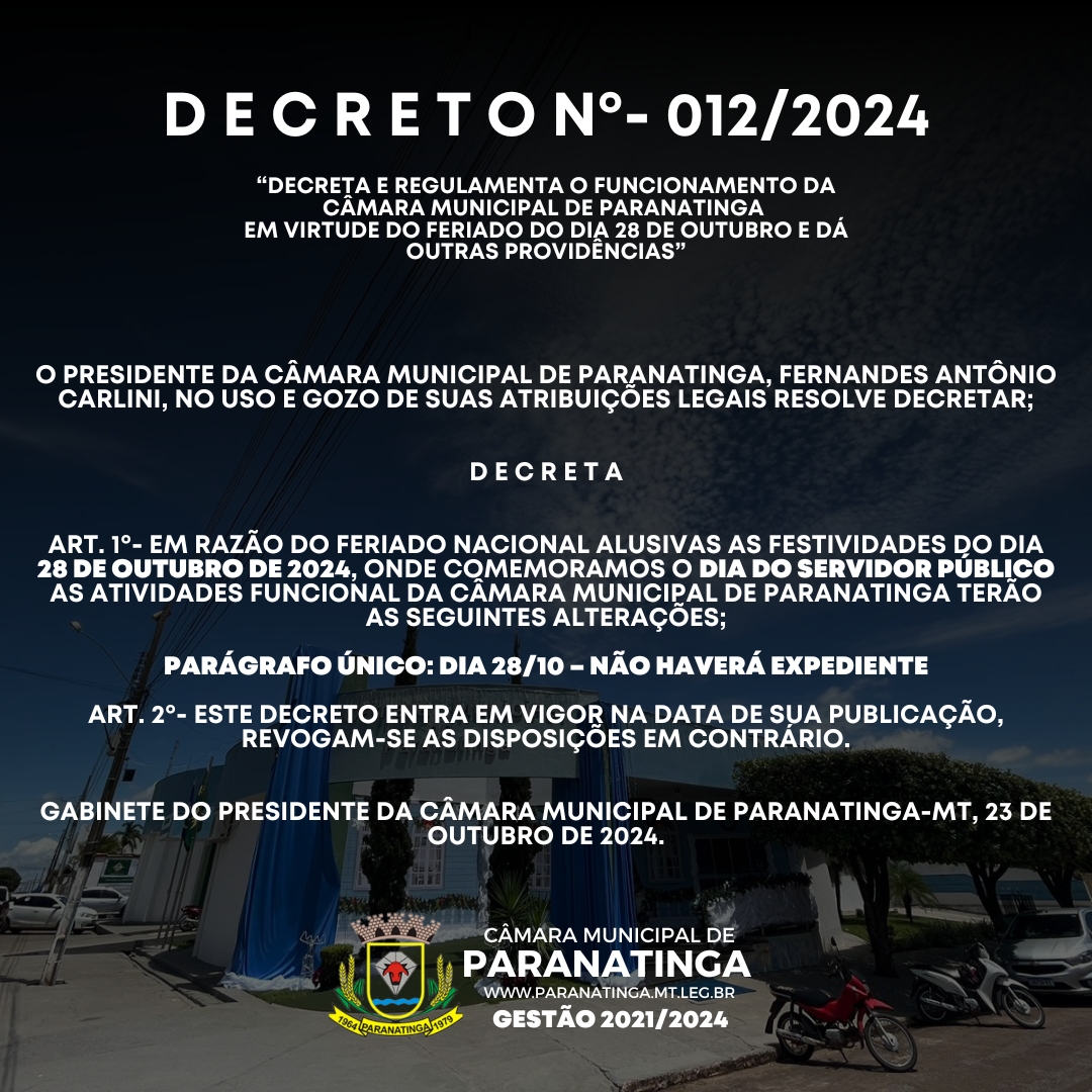 Decreto 012/2024, Decreta e regulamenta o funcionamento da Câmara Municipal de Paranatinga  em virtude do feriado do dia 28 de outubro e dá outras providências.